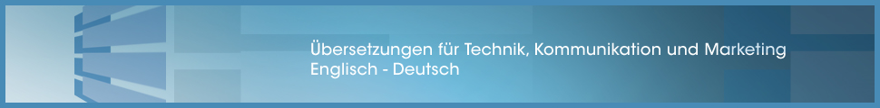 Übersetzungen für Technik, Kommunikaton und Marketing. Englisch-Deutsch.